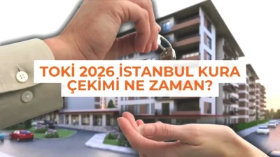 TOKİ 2026 İstanbul Kura Çekimi Tarihi Açıklandı! Avrupa ve Anadolu Yakası için Detaylar Burada!
