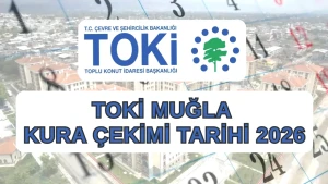 2026 TOKİ Muğla Kura Tarihinde Son Gelişmeler! Çekim Ne Zaman?